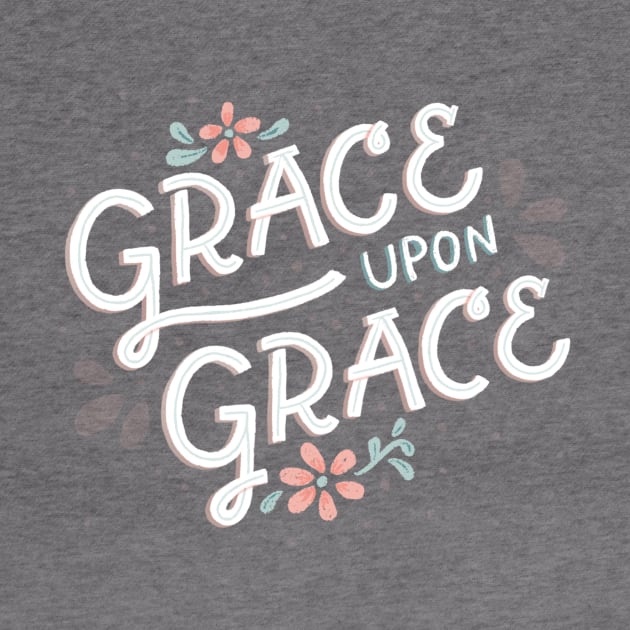 Grace Upon Grace - Floral - Hand Lettering by By Erika with a K